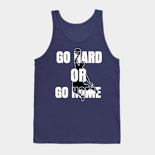 GO HARD OR HOME Tank Top